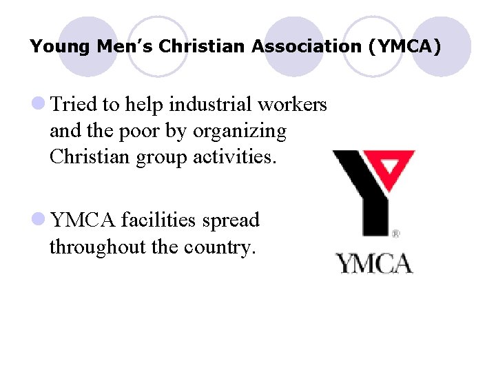 Young Men’s Christian Association (YMCA) l Tried to help industrial workers and the poor