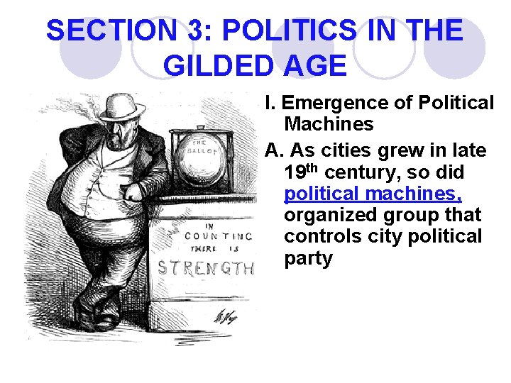 SECTION 3: POLITICS IN THE GILDED AGE I. Emergence of Political Machines A. As