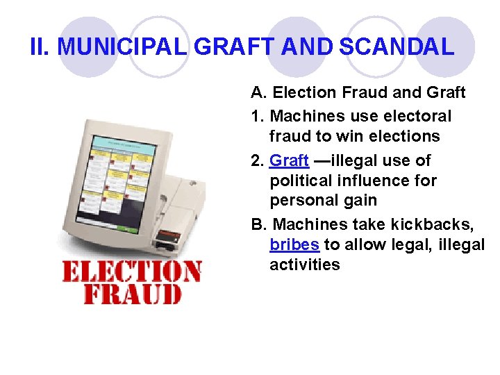 II. MUNICIPAL GRAFT AND SCANDAL A. Election Fraud and Graft 1. Machines use electoral