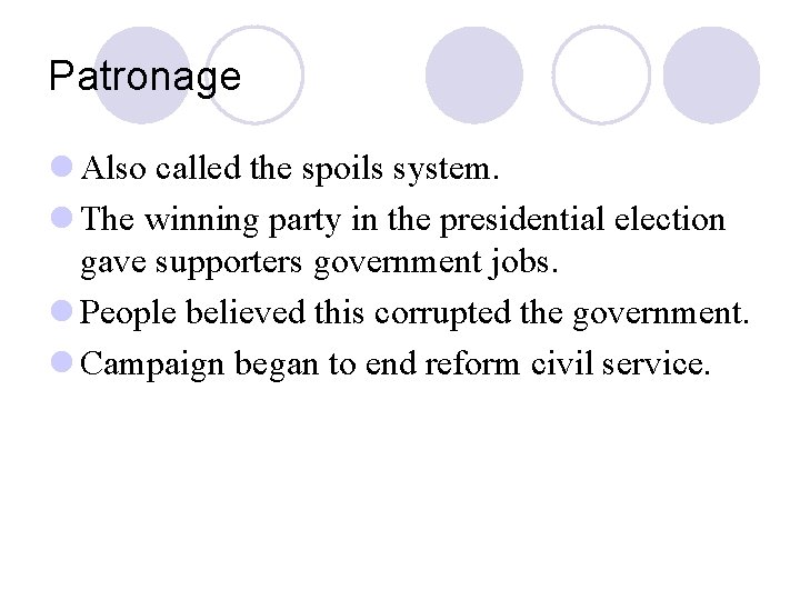 Patronage l Also called the spoils system. l The winning party in the presidential