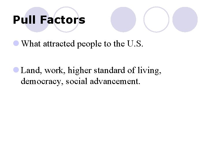 Pull Factors l What attracted people to the U. S. l Land, work, higher
