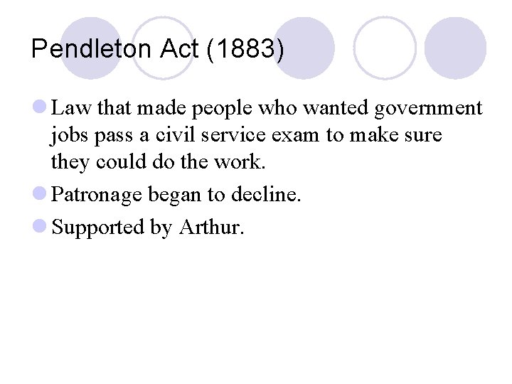 Pendleton Act (1883) l Law that made people who wanted government jobs pass a