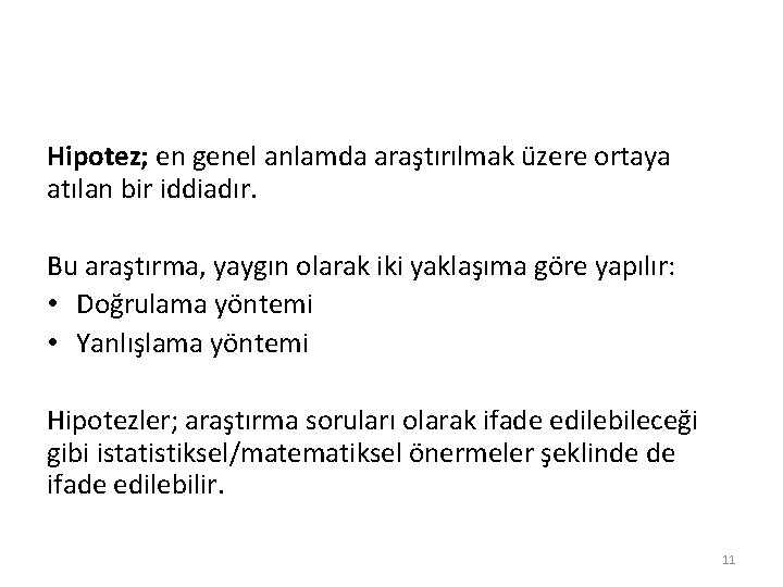 Hipotez; en genel anlamda araştırılmak üzere ortaya atılan bir iddiadır. Bu araştırma, yaygın olarak