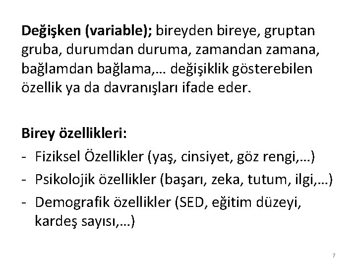 Değişken (variable); bireyden bireye, gruptan gruba, durumdan duruma, zamandan zamana, bağlamdan bağlama, … değişiklik