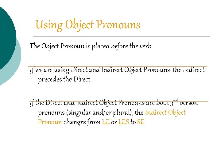 Using Object Pronouns The Object Pronoun is placed before the verb If we are