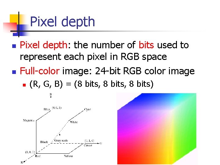 Pixel depth n n Pixel depth: the number of bits used to represent each