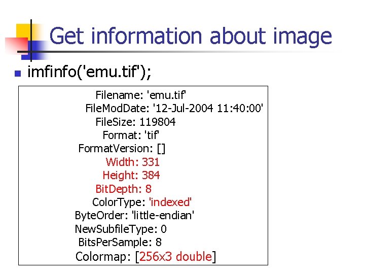 Get information about image n imfinfo('emu. tif'); Filename: 'emu. tif' File. Mod. Date: '12