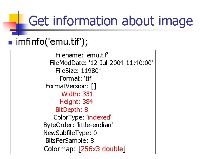 Get information about image n imfinfo('emu. tif'); Filename: 'emu. tif' File. Mod. Date: '12 Get information about image n imfinfo('emu. tif'); Filename: 'emu. tif' File. Mod. Date: '12