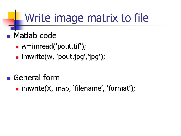 Write image matrix to file n Matlab code n n n w=imread('pout. tif'); imwrite(w,