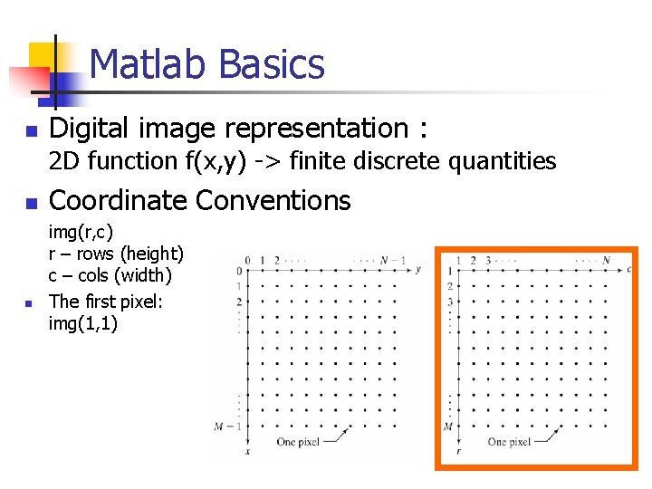 Matlab Basics n Digital image representation : 2 D function f(x, y) -> finite