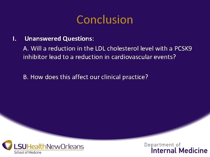 Conclusion I. Unanswered Questions: A. Will a reduction in the LDL cholesterol level with