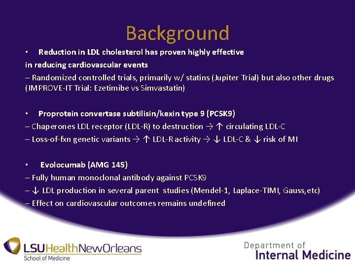 Background • Reduction in LDL cholesterol has proven highly effective in reducing cardiovascular events