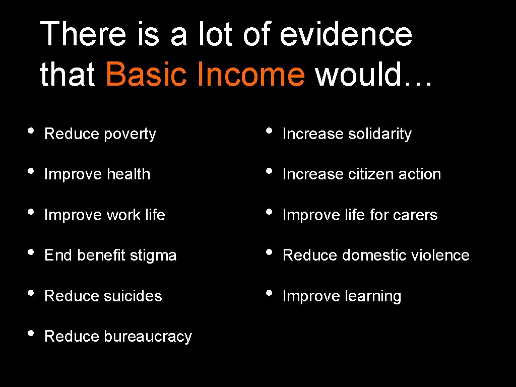 There is a lot of evidence that Basic Income would… • Reduce poverty •