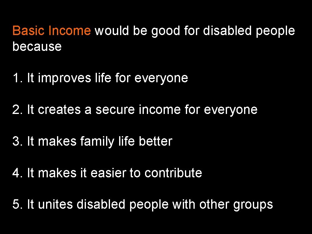 Basic Income would be good for disabled people because 1. It improves life for