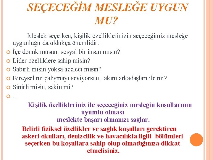 SEÇECEĞİM MESLEĞE UYGUN MU? Meslek seçerken, kişilik özelliklerinizin seçeceğimiz mesleğe uygunluğu da oldukça önemlidir.