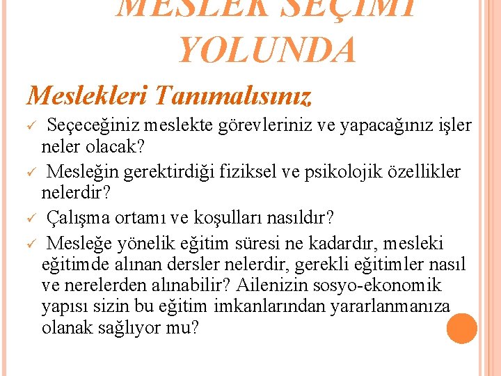 MESLEK SEÇİMİ YOLUNDA Meslekleri Tanımalısınız Seçeceğiniz meslekte görevleriniz ve yapacağınız işler neler olacak? ü