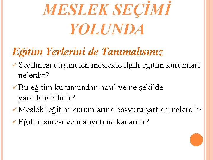 MESLEK SEÇİMİ YOLUNDA Eğitim Yerlerini de Tanımalısınız ü Seçilmesi düşünülen meslekle ilgili eğitim kurumları