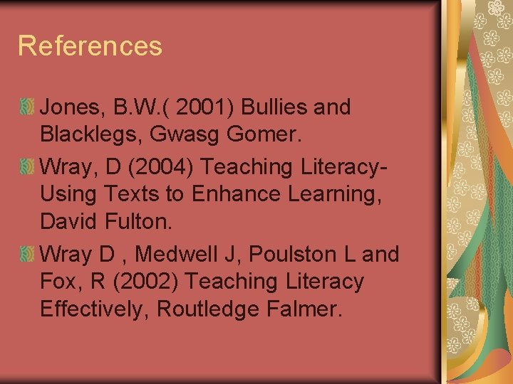 References Jones, B. W. ( 2001) Bullies and Blacklegs, Gwasg Gomer. Wray, D (2004)