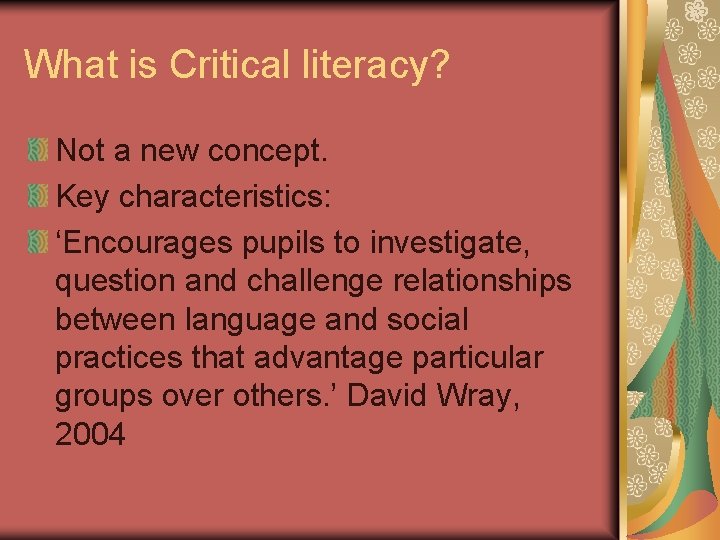 What is Critical literacy? Not a new concept. Key characteristics: ‘Encourages pupils to investigate,