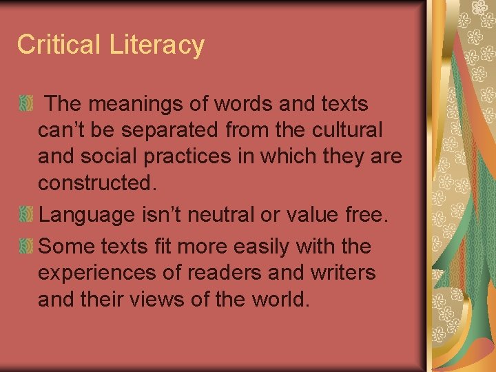 Critical Literacy The meanings of words and texts can’t be separated from the cultural