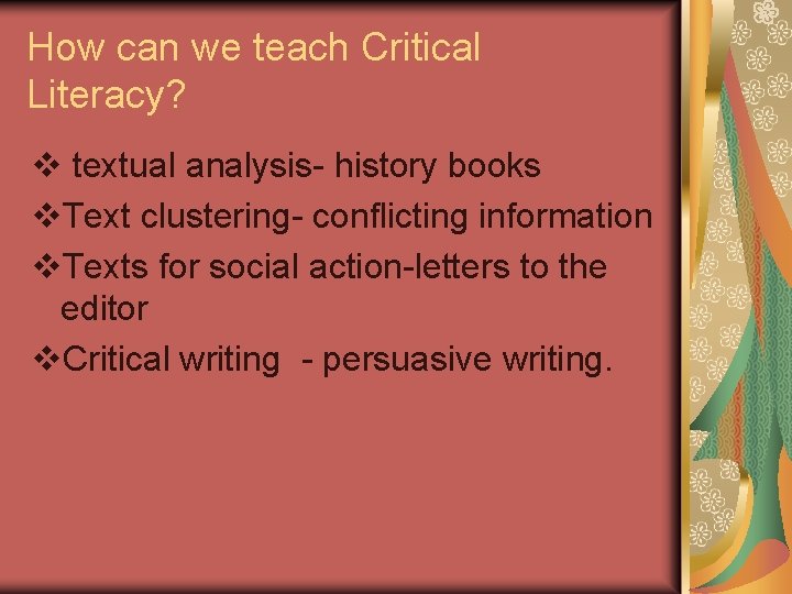 How can we teach Critical Literacy? v textual analysis- history books v. Text clustering-