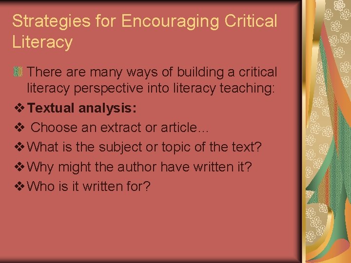 Strategies for Encouraging Critical Literacy There are many ways of building a critical literacy