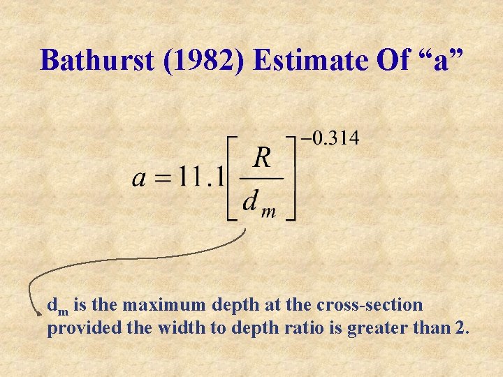 Bathurst (1982) Estimate Of “a” dm is the maximum depth at the cross-section provided