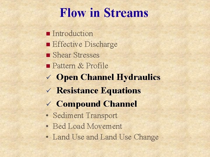 Flow in Streams Introduction n Effective Discharge n Shear Stresses n Pattern & Profile