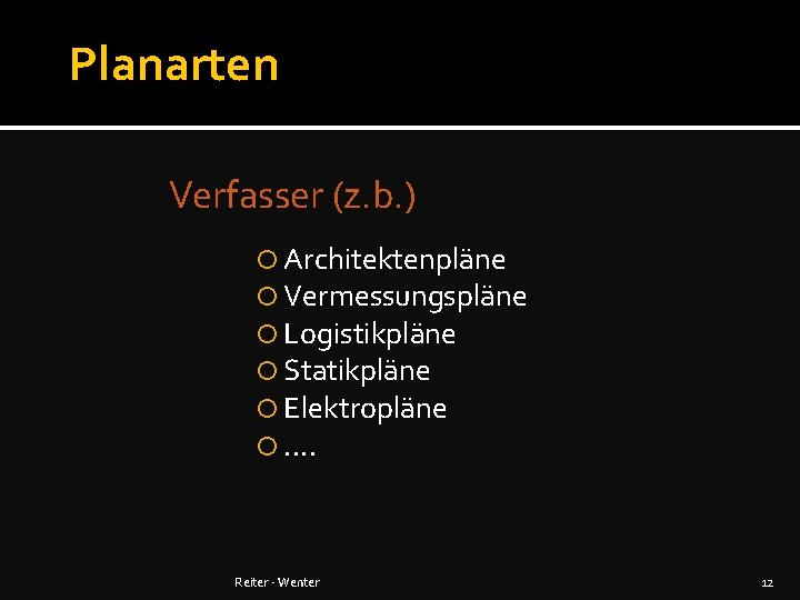 Planarten Verfasser (z. b. ) Architektenpläne Vermessungspläne Logistikpläne Statikpläne Elektropläne . . Reiter -