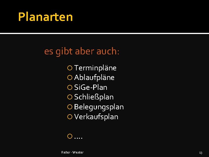 Planarten es gibt aber auch: Terminpläne Ablaufpläne Si. Ge-Plan Schließplan Belegungsplan Verkaufsplan . .