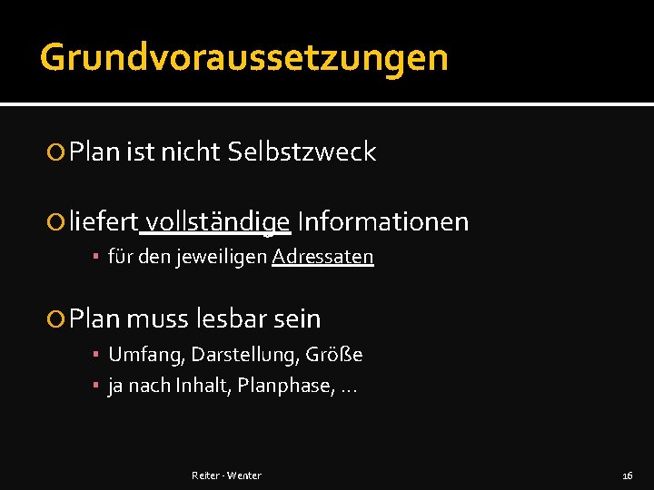 Grundvoraussetzungen Plan ist nicht Selbstzweck liefert vollständige Informationen ▪ für den jeweiligen Adressaten Plan