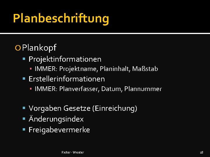 Planbeschriftung Plankopf Projektinformationen ▪ IMMER: Projektname, Planinhalt, Maßstab Erstellerinformationen ▪ IMMER: Planverfasser, Datum, Plannummer