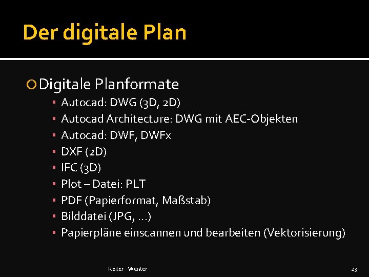 Der digitale Plan Digitale Planformate ▪ ▪ ▪ ▪ ▪ Autocad: DWG (3 D,