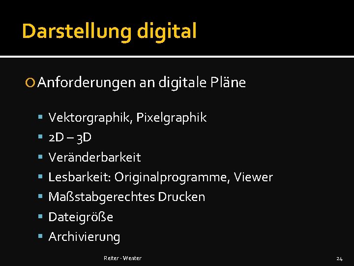 Darstellung digital Anforderungen an digitale Pläne Vektorgraphik, Pixelgraphik 2 D – 3 D Veränderbarkeit