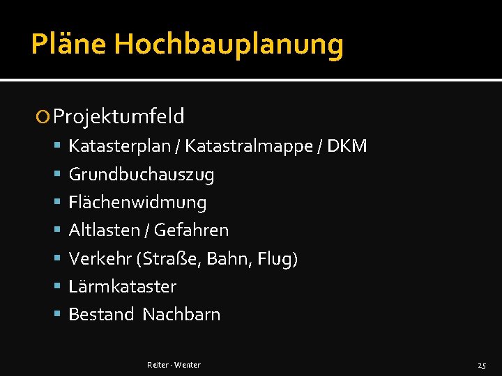 Pläne Hochbauplanung Projektumfeld Katasterplan / Katastralmappe / DKM Grundbuchauszug Flächenwidmung Altlasten / Gefahren Verkehr
