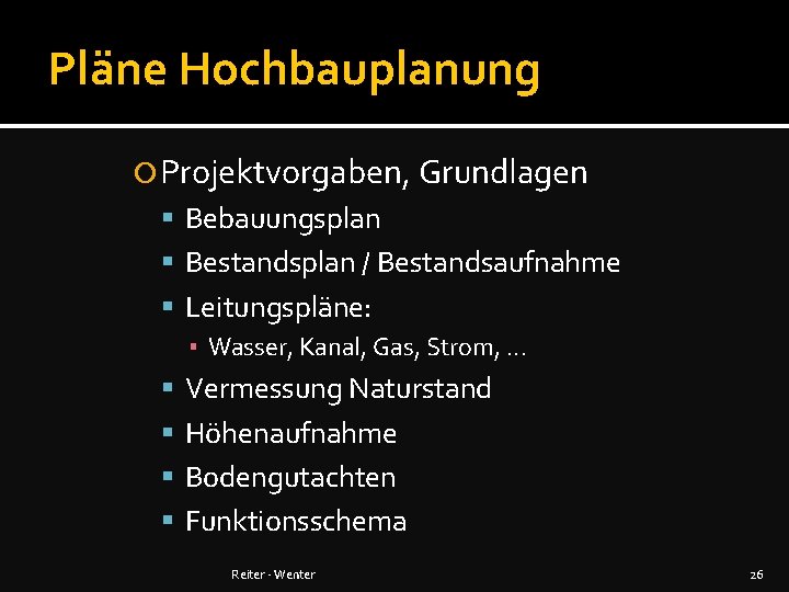 Pläne Hochbauplanung Projektvorgaben, Grundlagen Bebauungsplan Bestandsplan / Bestandsaufnahme Leitungspläne: ▪ Wasser, Kanal, Gas, Strom,