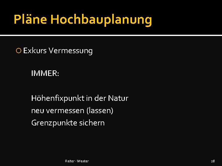 Pläne Hochbauplanung Exkurs Vermessung IMMER: Höhenfixpunkt in der Natur neu vermessen (lassen) Grenzpunkte sichern