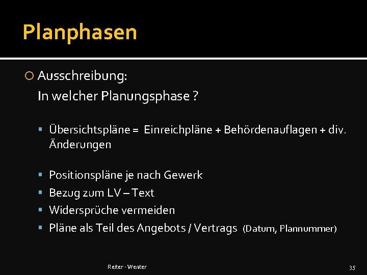 Planphasen Ausschreibung: In welcher Planungsphase ? Übersichtspläne = Einreichpläne + Behördenauflagen + div. Änderungen