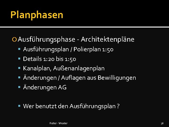 Planphasen Ausführungsphase - Architektenpläne Ausführungsplan / Polierplan 1: 50 Details 1: 20 bis 1: