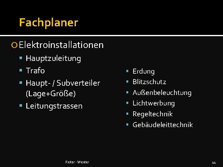 Fachplaner Elektroinstallationen Hauptzuleitung Trafo Erdung Haupt- / Subverteiler Blitzschutz (Lage+Größe) Leitungstrassen Außenbeleuchtung Lichtwerbung Regeltechnik