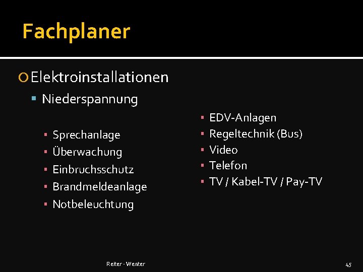 Fachplaner Elektroinstallationen Niederspannung ▪ ▪ ▪ Sprechanlage Überwachung Einbruchsschutz Brandmeldeanlage Notbeleuchtung Reiter - Wenter