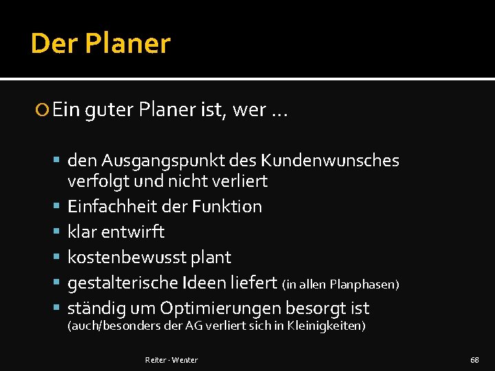 Der Planer Ein guter Planer ist, wer. . . den Ausgangspunkt des Kundenwunsches verfolgt