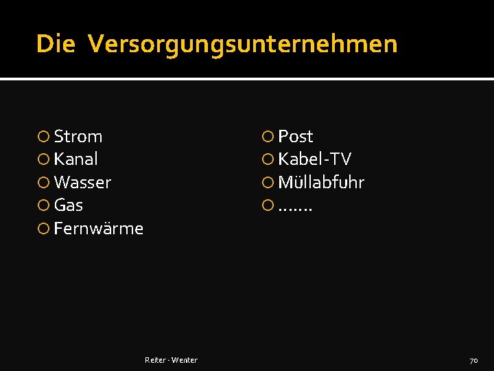 Die Versorgungsunternehmen Strom Kanal Wasser Gas Fernwärme Post Kabel-TV Müllabfuhr . . . .