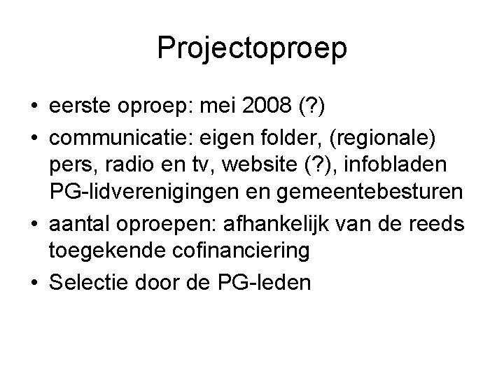 Projectoproep • eerste oproep: mei 2008 (? ) • communicatie: eigen folder, (regionale) pers,