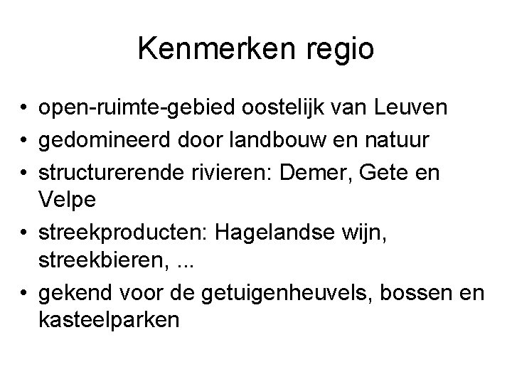 Kenmerken regio • open-ruimte-gebied oostelijk van Leuven • gedomineerd door landbouw en natuur •