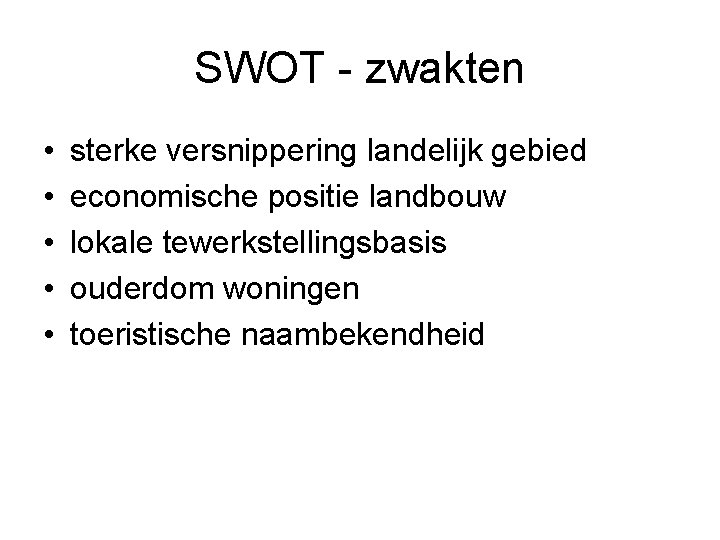 SWOT - zwakten • • • sterke versnippering landelijk gebied economische positie landbouw lokale