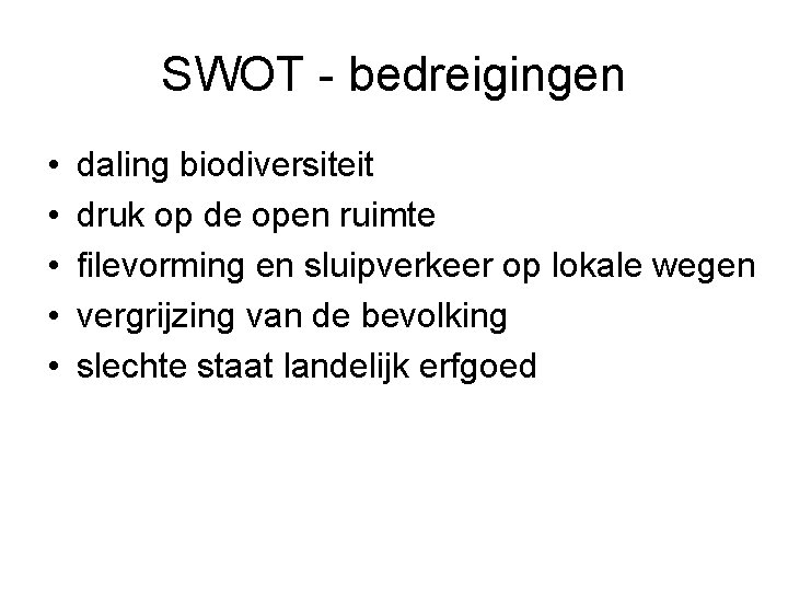 SWOT - bedreigingen • • • daling biodiversiteit druk op de open ruimte filevorming