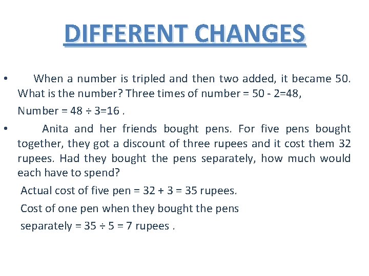 DIFFERENT CHANGES When a number is tripled and then two added, it became 50.