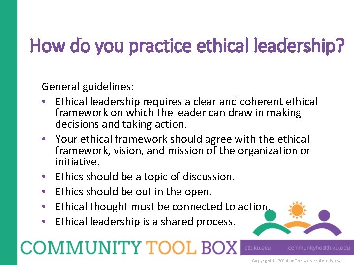 How do you practice ethical leadership? General guidelines: • Ethical leadership requires a clear