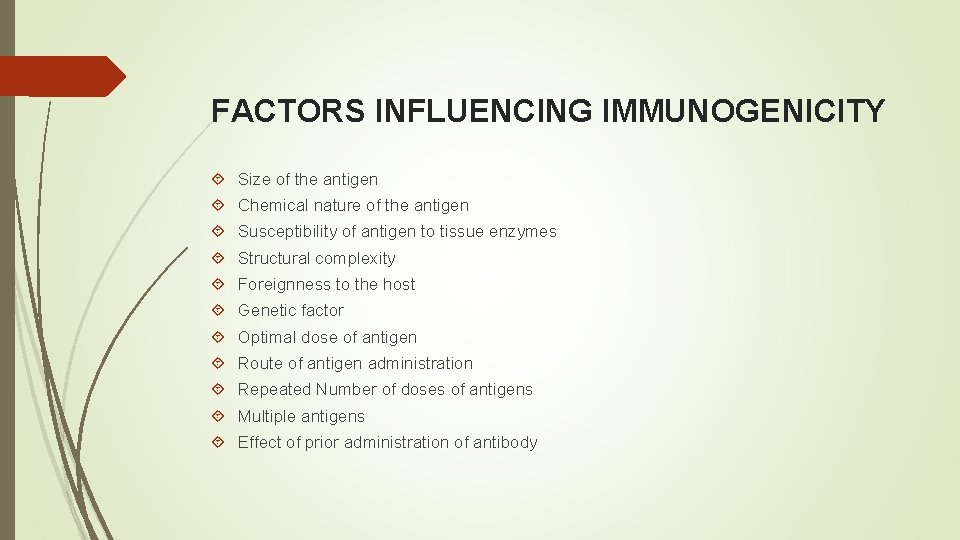 FACTORS INFLUENCING IMMUNOGENICITY Size of the antigen Chemical nature of the antigen Susceptibility of